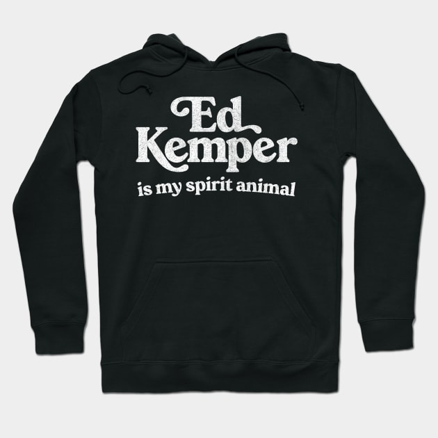 Ed Kemper Is My Spirit Animal Hoodie by DankFutura